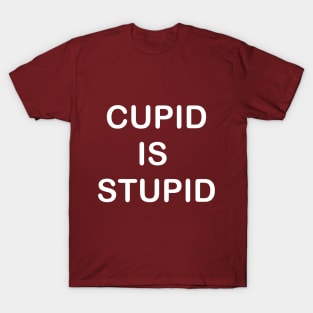 Cupid is Stupid T-Shirt